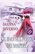 Cover-Bild zum Titel 'Il Baci Sul Ponte Dei Sospiri' von 'Dianna Diverno'
