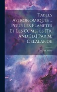 Cover-Bild zum Titel 'Tables Astronomiques ... Pour Les Planetes Et Les Cometes [tr. And Ed.] Par M. Delalande' von 'Edmond Halley'