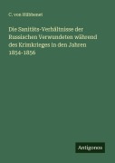Cover-Bild zum Titel 'Die Sanitäts-Verhältnisse der Russischen Verwundeten während des Krimkrieges in den Jahren 1854-1856' von 'C. von Hübbenet'