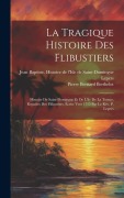 Cover-Bild zum Titel 'La Tragique Histoire Des Flibustiers: Histoire De Saint-domingue Et De L'ile De La Tortue, Repaires Des Flibustiers, Écrite Vers 1715 Par Le Rév. P. L' von 'Berthelot Pierre Bernard'