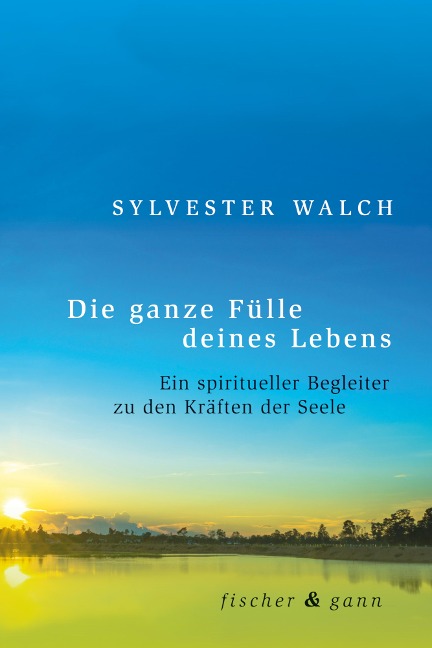 Die ganze Fülle deines Lebens - Sylvester Walch