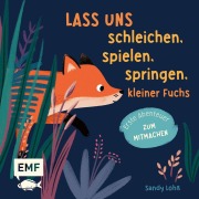 Cover-Bild zum Titel 'Lass uns schleichen, spielen, springen, kleiner Fuchs' von 'Sandy Lohß'