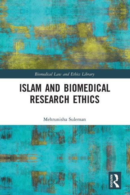 Islam and Biomedical Research Ethics - Mehrunisha Suleman