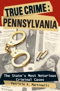 Cover-Bild zum Titel 'True Crime: Pennsylvania' von 'Patricia A. Martinelli'