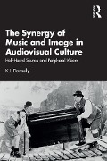 Cover-Bild zum Titel 'The Synergy of Music and Image in Audiovisual Culture' von 'K. J. Donnelly'