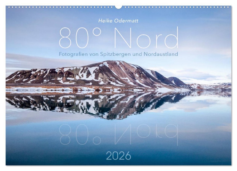 Heike Odermatt: 80° Nord - Fotografien von Spitzbergen und Nordaustland (Wandkalender 2026 DIN A2 quer), CALVENDO Monatskalender - Heike Odermatt