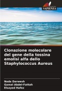 Cover-Bild zum Titel 'Clonazione molecolare del gene della tossina emolisi alfa dello Staphylococcus Aureus' von 'Nada Darwesh, Gamal Abdel-Fattah, Elsayed Hafez'