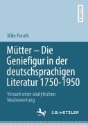 Cover-Bild zum Titel 'Mütter ¿ Die Geniefigur in der deutschsprachigen Literatur 1750 ¿ 1950' von 'Mike Porath'