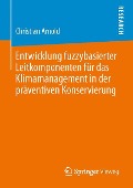 Entwicklung fuzzybasierter Leitkomponenten für das Klimamanagement in der präventiven Konservierung - Christian Arnold