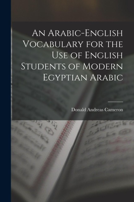 An Arabic-English Vocabulary for the Use of English Students of Modern Egyptian Arabic - Donald Andreas Cameron