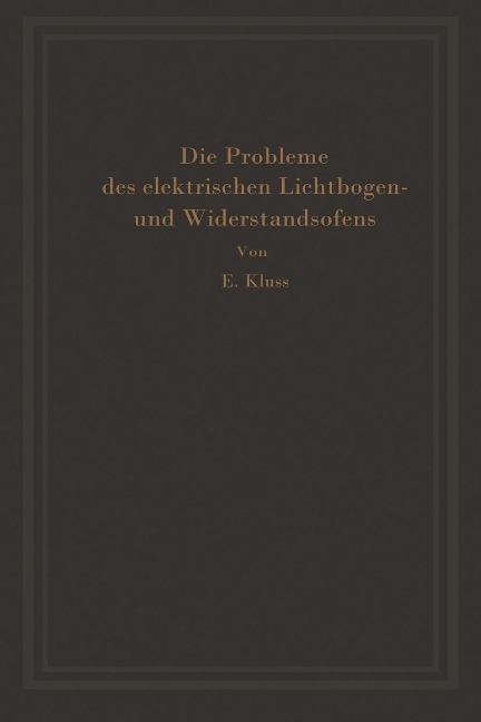 Einführung in die Probleme des elektrischen Lichtbogen- und Widerstandsofens - Erich Kluss