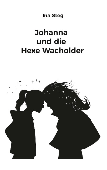 Johanna und die Hexe Wacholder - Ina Steg