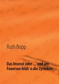 Das Inserat oder ... und am Feuersee blüh'n die Zyrinken - Ruth Bopp