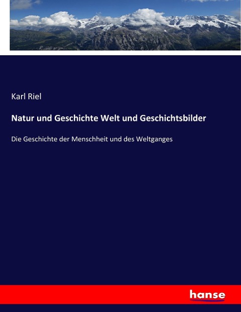 Natur und Geschichte Welt und Geschichtsbilder - Karl Riel