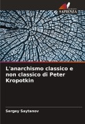 Cover-Bild zum Titel 'L'anarchismo classico e non classico di Peter Kropotkin' von 'Sergey Saytanov'