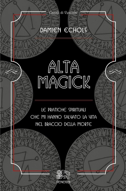 Alta Magick. Le pratiche spirituali che mi hanno salvato la vita nel braccio della morte - Damien Echols
