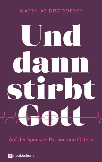 Und dann stirbt Gott - Matthias Drodofsky