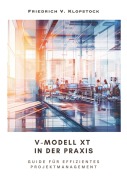Cover-Bild zum Titel 'V-Modell XT in der Praxis' von 'Friedrich V. Klopstock'