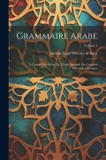 Cover-Bild zum Titel 'Grammaire Arabe: À L'usage Des Élèves De L'école Spéciale Des Langues Orientales Vivantes; Volume 2' von ''