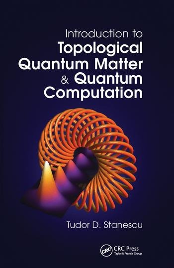 Introduction to Topological Quantum Matter & Quantum Computation - Tudor D Stanescu