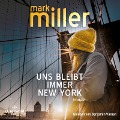 Cover-Bild zum Titel 'Uns bleibt immer New York' von 'Mark Miller'