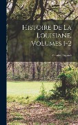 Cover-Bild zum Titel 'Histoire De La Louisiane, Volumes 1-2' von 'Charles Gayarré'