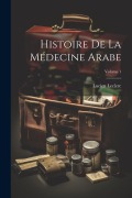Histoire De La Médecine Arabe; Volume 1 - Lucien Leclerc
