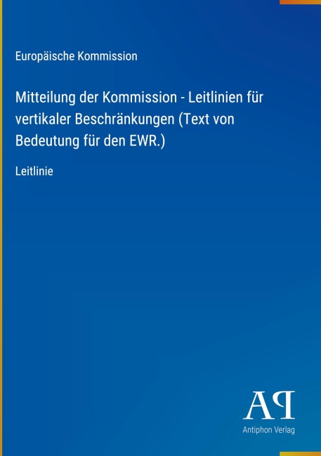 Mitteilung der Kommission - Leitlinien für vertikaler Beschränkungen (Text von Bedeutung für den EWR.) - Europäische Kommission