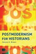 Cover-Bild zum Titel 'Postmodernism for Historians' von 'Callum G. Brown'