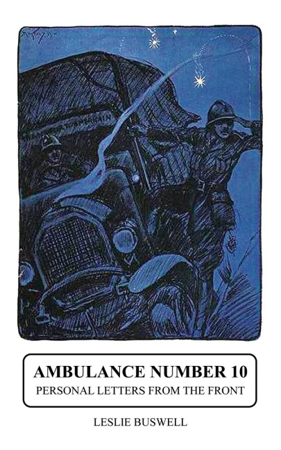 Ambulance No.10. Personal Letters from the Front - Leslie Buswell