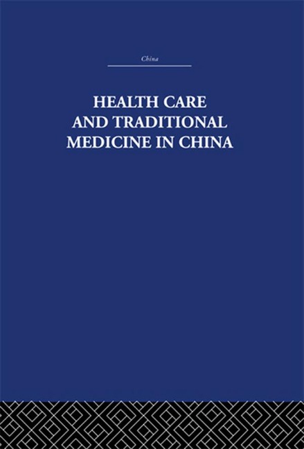 Health Care and Traditional Medicine in China 1800-1982 - S. M. Hillier, Tony Jewell