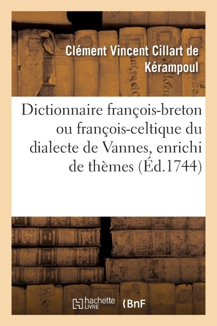 Dictionnaire françois-breton ou françois-celtique du dialecte de Vannes, enrichi de thèmes - Cillart de Kerampoul-C V