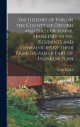 Cover-Bild zum Titel 'The History of Peru in the County of Oxford and State of Maine, From 1789 to 1911. Residents and Genealogies of Their Families, Also a Part of Franklin Plan' von 'Hollis Turner'