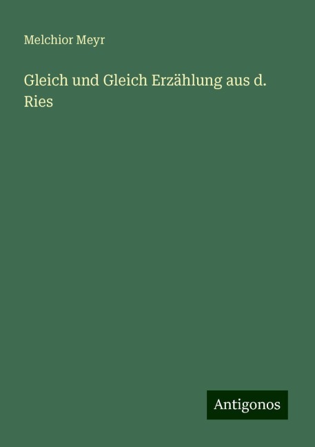 Gleich und Gleich Erzählung aus d. Ries - Melchior Meyr