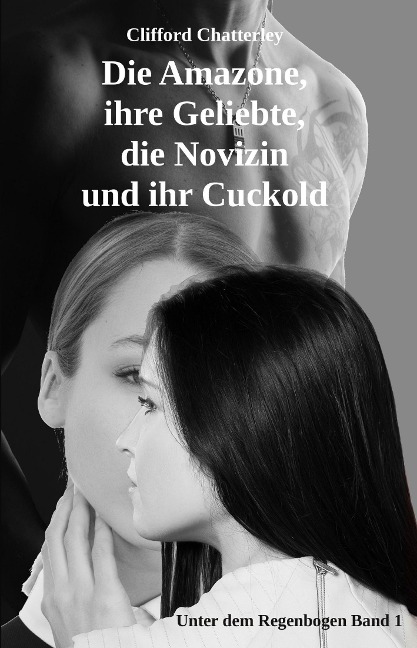 Die Amazone, ihre Geliebte, die Novizin und ihr Cuckold - Clifford Chatterley