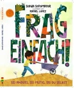 Cover-Bild zum Titel 'Frag Einfach ! - Sei anders, sei mutig, sei du selbst' von 'Sonia Sotomayor'
