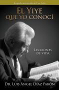 Cover-Bild zum Titel 'El Yiye Que Yo Conocí Lecciones de Vida / The Yiye I Knew: Life Lessons' von 'Luis Ángel Díaz Pabón'