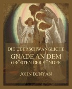 Cover-Bild zum Titel 'Die überschwängliche Gnade an dem größten der Sünder' von 'John Bunyan'