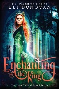 Enchanting the King - Eli Donovan, E D Walker