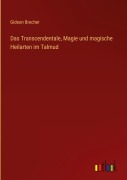 Cover-Bild zum Titel 'Das Transcendentale, Magie und magische Heilarten im Talmud' von 'Gideon Brecher'
