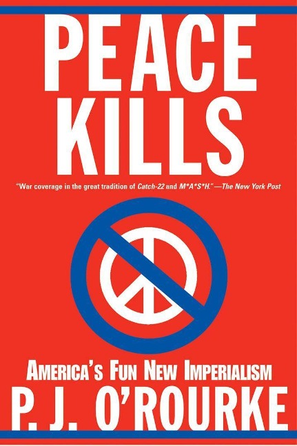 Peace Kills - P J O'Rourke