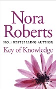 Cover-Bild zum Titel 'Key Of Knowledge' von 'Nora Roberts'