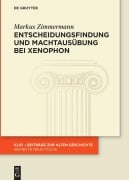 Cover-Bild zum Titel 'Entscheidungsfindung und Machtausübung bei Xenophon' von 'Markus Zimmermann'