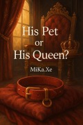 Cover-Bild zum Titel 'His Pet or His Queen?' von 'MiKa. Xe'