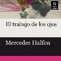 Cover-Bild zum Titel 'El trabajo de los ojos' von 'Mercedes Halfon'