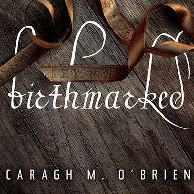 Birthmarked Lib/E - Caragh M. O'Brien