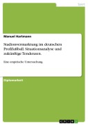 Cover-Bild zum Titel 'Stadionvermarktung im deutschen Profifußball. Situationsanalyse und zukünftige Tendenzen.' von 'Manuel Hartmann'