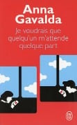 Je voudrais que quelqu'un m' attende quelque part - Anna Gavalda