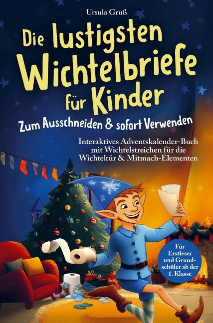 Die lustigsten Wichtelbriefe für Kinder | Zum Ausschneiden & sofort Verwenden | Interaktives Adventskalender-Buch mit Wichtelstreichen für die Wichteltür & Mitmach-Elementen | Für Erstleser und Grundschüler ab der 1. Klasse - Ursula Gruß