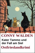 Cover-Bild zum Titel 'Kater Tammo und der Fall am Siel: Ostfrieslandkrimi' von 'Conny Walden'